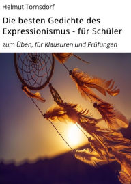 Title: Die besten Gedichte des Expressionismus - für Schüler: zum Üben, für Klausuren und Prüfungen, Author: Helmut Tornsdorf