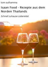 Title: Isaan Food - Rezepte aus dem Norden Thailands: Schnell zuhause zubereitet, Author: tom suthamma