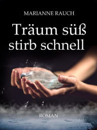 Title: Träum süß stirb schnell, Author: Marianne Rauch
