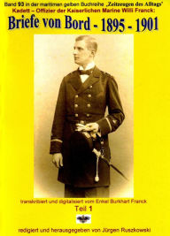 Title: Kadett - Offizier der Kaiserlichen Marine - Briefe von Bord - 1895 - 1901: Band 93 in der maritimen gelben Buchreihe, Author: Willi Franck