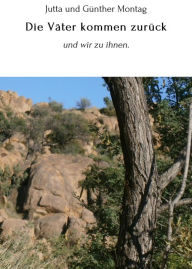 Title: Die Väter kommen zurück: und wir zu ihnen., Author: Jutta und Günther Montag