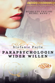 Title: Scarlett Taylor: Parapsychologin wider Willen, Author: Stefanie Purle