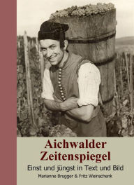 Title: Aichwalder Zeitenspiegel: Einst und jüngst in Text und Bild, Author: Marianne Brugger