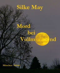 Title: Mord bei Vollmond: München - Krimi, Author: Silke May