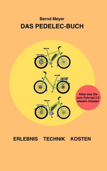 Das Pedelec-Buch: Alles, was Sie zum Fahrrad 2.0 wissen müssen - Erlebnis, Technik, Kosten