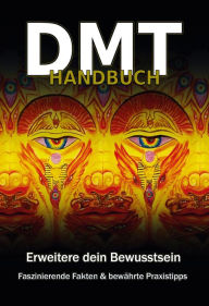 Title: DMT Handbuch - Alles über Dimethyltryptamin, DMT-Herstellungsanleitung und Schamanische Praxistipps, Author: Christopher Rottmann