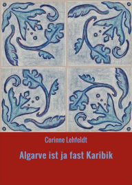 Title: Algarve ist ja fast Karibik, Author: Corinne Lehfeldt