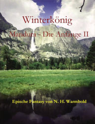 Title: Winterkönig: Mandura - Die Anfänge II, Author: N. H. Warmbold