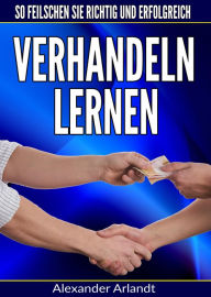 Title: Verhandeln lernen: So feilschen Sie richtig und erfolgreich, Author: Alexander Arlandt