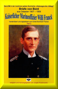 Title: Briefe von Bord - 1907-08 - Kaiserlicher Marineoffizier Willi Franck: Band 94 in der maritimen gelben Reihe bei Jürgen Ruszkowski, Author: Willi Franck