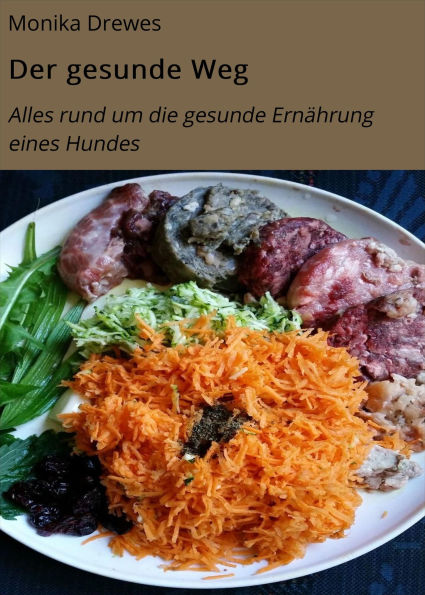 Der gesunde Weg: Alles rund um die gesunde Ernährung eines Hundes