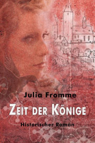 Title: Zeit der Könige: Historischer Roman, Author: Julia Fromme