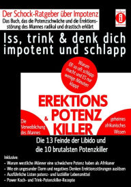 Title: EREKTIONS & POTENZ-KILLER - Iss, trink & denk dich impotent und schlapp: Der Schock-Ratgeber über Impotenz - Das Buch, das die Potenzschwäche und die Erektionsstörung des Mannes radikal erklärt, Author: K.T.N. Len'ssi