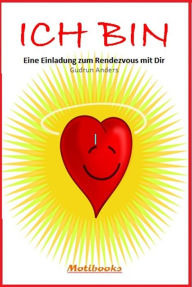 Title: ICH BIN - Eine Einladung zum Rendezvous mit Dir, Author: Gudrun Anders