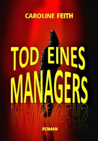 Title: Tod eines Managers, Author: Caroline Feith