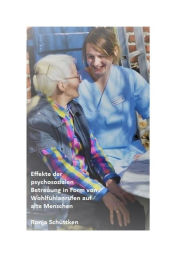 Title: Effekte der psychosozialen Betreuung in Form von Wohlfühlanrufen auf alte Menschen: Eine wissenschaftliche Untersuchung zu den Effekten zwischenmenschlicher Kommunikation auf Körper, Geist und Seele, Author: Ronja Schüttken