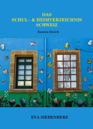 Title: Das Schul- und Heimverzeichnis Schweiz: Kanton Zürich, Author: Eva Siebenherz