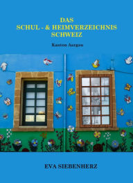 Title: Das Schul- und Heimverzeichnis Schweiz: Kanton Aargau, Author: Eva Siebenherz