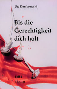 Title: Bis die Gerechtigkeit dich holt: Fall 2, Author: Ute Dombrowski