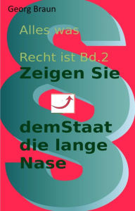 Title: Zeige dem Staat die lange Nase: Wie Sie jede Prüfung bestehen, Author: Georg Braun