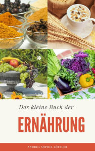 Title: Das kleine Buch der Ernährung, Author: Andrea Sophia Löffler