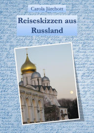 Title: Reiseskizzen aus Russland, Author: Carola Jürchott