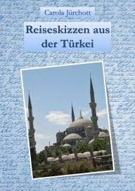 Title: Reiseskizzen aus der Türkei, Author: Carola Jürchott