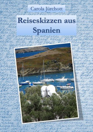 Title: Reiseskizzen aus Spanien, Author: Carola Jürchott