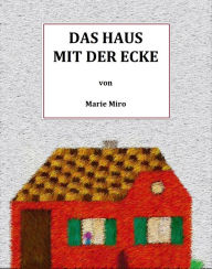 Title: Das Haus mit der Ecke, Author: Marie Miro