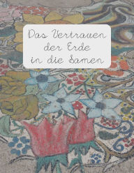 Title: Das Vertrauen der Erde in die Samen: Ein neues Menschenbild 