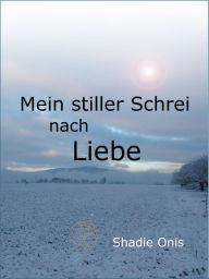 Title: Mein stiller Schrei nach Liebe, Author: Shadie Onis