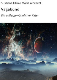 Title: Vagabund: Ein außergewöhnlicher Kater, Author: Susanne Ulrike Maria Albrecht