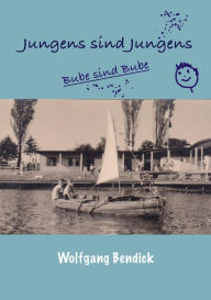 Title: Jungens sind Jungens: Bube sind Bube, Author: Wolfgang Bendick