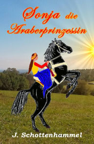 Title: Sonja, die Araberprinzessin, Author: J. Schottenhammel