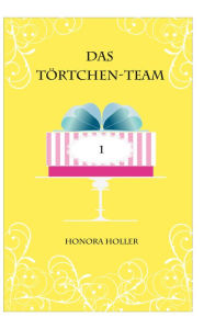 Title: Das Törtchen-Team, Author: Honora Holler