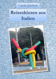 Title: Reiseskizzen aus Italien, Author: Carola Jürchott