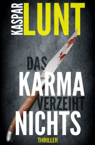 Title: Das Karma verzeiht nichts, Author: Kaspar Lunt