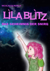Title: Lila Blitz - Das Geheimnis der Snirq, Author: Nicolas Bjausch