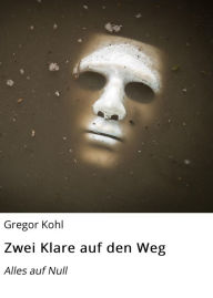 Title: Zwei Klare auf den Weg: Alles auf Null, Author: Gregor Kohl