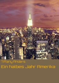 Title: Ein halbes Jahr Amerika, Author: Tiffany Anders