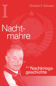 Title: Nachtmahre: Eine Nachkriegsgeschichte, Author: Christian Friedrich Schultze