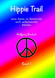 Title: HIPPIE TRAIL - Band 1: Eine Reise in bekannte und unbekannte Welten, Author: Wolfgang Bendick