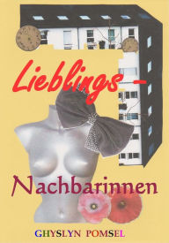 Title: Lieblingsnachbarinnen: Nachbarn - nicht ganz ernst betrachtet, Author: Ghyslyn Pomsel