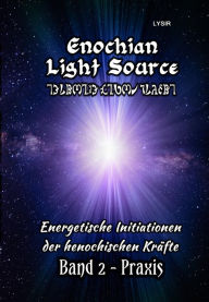 Title: Enochian Light Source - Band II - Praxis: Energetische Initiationen der henochischen Kräfte, Author: Frater Lysir