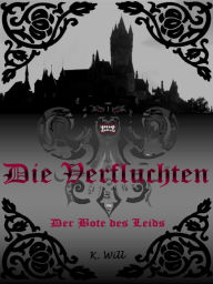 Title: Die Verfluchten: Der Bote des Leids, Author: K. Will