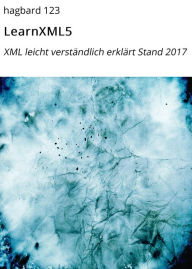 Title: LearnXML5: XML leicht verständlich erklärt Stand 2017, Author: hagbard 123