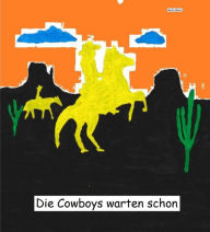 Title: Die Cowboys warten schon, Author: Malte Böckl