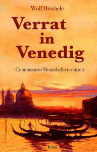 Title: Verrat in Venedig: Commissario Montebello ermittelt, Author: Wolf Heichele