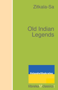 Title: Old Indian Legends, Author: Zitkala-Sa