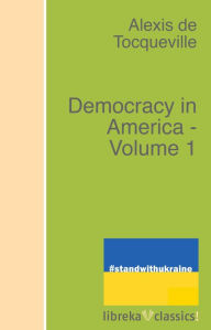 Title: Democracy in America - Volume 1, Author: Alexis de Tocqueville